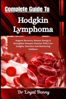 Complete Guide To Hodgkin Lymphoma: Support Recovery, Restore Energy & Strengthen Immune Function With Care Insights, Nutrition And Monitoring Guidance B0HBLVT5CX Book Cover