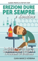 Erezioni Dure E Durature Per Sempre: La Guida Pratica Step by Step Contro La Disfunzione Erettile Ed I Problemi Di Erezione 1801873135 Book Cover