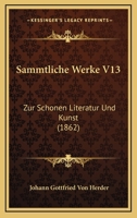 S�mmtliche Werke: Zur Sch�nen Literatur Und Kunst, Volume 13... 1168148529 Book Cover