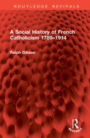 A Social History of French Catholicism 1789–1914 (Routledge Revivals) 1041047444 Book Cover