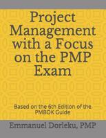 Project Management with a Focus on the PMP Exam: Based on the 6th Edition of the PMBOK Guide 1077619952 Book Cover