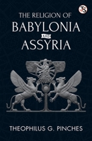 The Religion Of Babylonia And Assyria B0GL5B293Z Book Cover