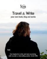 Travel & Write: Your Own Book, Blog and Stories - Italy - Get Inspired to Write and Start Practicing 1981691413 Book Cover