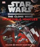 Star Wars: The Clone Wars - Incredible Vehicles 0756686911 Book Cover