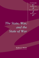The State, War, and the State of War (Cambridge Studies in International Relations) 052157790X Book Cover