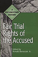 Fair Trial Rights of the Accused: A Documentary History 0313305250 Book Cover