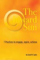 The Inward Sun: 7 practices to engage, aspire, achieve 1938798279 Book Cover