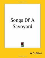 Songs of a Savoyard 151461555X Book Cover