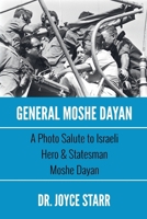 General Moshe Dayan: A Photo Salute to Israeli Hero & Statesman Moshe Dayan B0C2JNNGV3 Book Cover