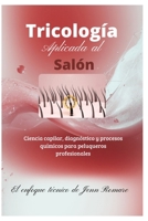 Tricología Aplicada al Salón: Ciencia Capilar, Diagnósticos y procesos para Peluqueros Profesionales (Cabello: Ciencia y Belleza) (Spanish Edition) B0GSC9R3YV Book Cover