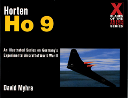 Horten Ho 9: A Photo History (X Planes of the Third Reich) 0764309161 Book Cover