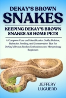 DEKAY'S BROWN SNAKES: A Complete Care and Identification Guide: Habitat, Behavior, Feeding, and Conservation Tips for DeKay’s Brown Snakes Enthusiasts and Herpetology Beginners B0FJSGB56F Book Cover