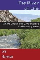 The River of Life: Where Liberal and Conservative Christianity Meet 1631990918 Book Cover