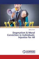 Dogmatism & Moral Conviction in Individuals: Injustice for All 3659354201 Book Cover