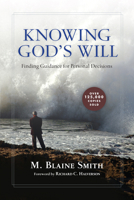 Knowing God's Will: Finding Guidance for Personal Decisions 083081308X Book Cover