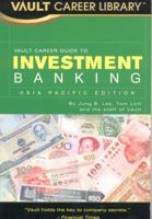Vault Career Guide to Investment Banking, Asia Pacific 1581316607 Book Cover