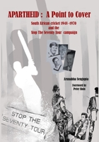 Apartheid: A Point to Cover: South African Cricket 1948–70 and the Stop The Seventy Tour 9492203030 Book Cover