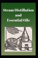 Steam Distillation and Essential Oils 1790422345 Book Cover