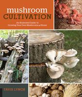 Mushroom Cultivation: An Illustrated Guide to Growing Your Own Mushrooms at Home 1631594044 Book Cover