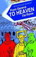 From Geneva to Heaven Via Rome 1844011097 Book Cover