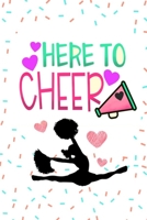 Here To Cheer: Cheerleading Gifts For Girls: Blank Paperback Journal- Great For Note taking, Jotting Down Ideas, Study Notes, Reminders And More 1677767332 Book Cover
