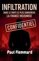 Infiltration dans le parti le plus dangereux: la france insoumise (Attention À Lfi) (French Edition) B0FS9PVBK1 Book Cover