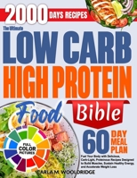 The Ultimate Low Carb High Protein Food Bible: Fuel Your Body with Delicious, Carb-Light, Proteinous Recipes Designed to Build Muscles, Sustain Healthy Energy, and Accelerate Weight Loss B0FBGM9TR5 Book Cover