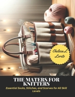 The Maters for Knitters: Essential Socks, Stitches, and Scarves for All Skill Levels B0CP2D7886 Book Cover