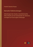 Slavische Volksforschungen: Abhandlungen über Glauben, Gewohnheitsrechte, Sitten, Bräuche und die Guslarenlieder der Südslaven, vorwiegend auf Grund eigener Erhebungen 3368497006 Book Cover