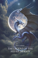 The legend of the Silver Dragon B0CP9KQV4S Book Cover