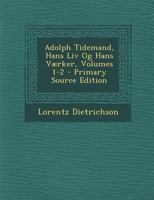 Adolph Tidemand, Hans Liv Og Hans Værker, Volumes 1-2 1021640417 Book Cover