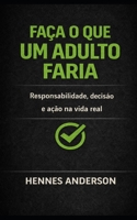 Faça o que um Adulto Faria: Responsabilidade, decisão e ação na vida Real (LINHA RETA) (Portuguese Edition) B0GKM2RCMC Book Cover