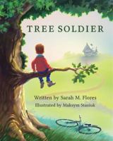 Tree Soldier: A Children's Book About the Value of Family 1947160044 Book Cover