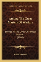 Among the Great Masters of Warfare Scenes in the Lives of Famous Warriors 1142796426 Book Cover