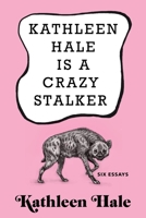 Kathleen Hale Is a Crazy Stalker 0802129099 Book Cover