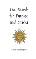 The Search for Purpose and Snacks 1805663224 Book Cover