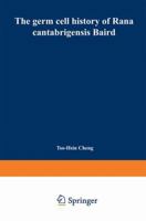 The germ cell history of Rana cantabrigensis Baird: I. Germ cell origin and gonad formation 3662392941 Book Cover