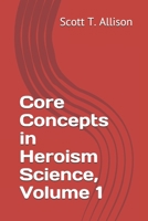 Core Concepts in Heroism Science, Volume 1 B08D4P9D98 Book Cover