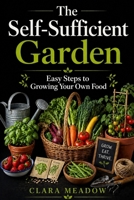 The Self-Sufficient Garden: Easy Steps to Growing Your Own Food B0H1T95558 Book Cover