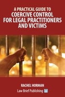 A Practical Guide to Coercive Control for Legal Practitioners and Victims 1912687224 Book Cover