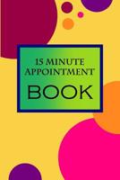 15 Minute Appointment Book: 15 Minute Appointment Book 1082751715 Book Cover