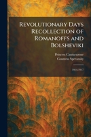 Revolutionary Days Recollection of Romanoffs and Bolsheviki: 1914-1917 102595209X Book Cover