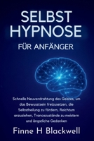 Selbst Hypnose Für Anfänger: Schnelle Neuverdrahtung des Geistes, um das Bewusstsein freizusetzen, die Selbstheilung zu fördern, Reichtum anzuziehen, ... und ängstliche Gedanken (German Edition) B0FQ6PKBTQ Book Cover