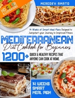 Mediterranean Diet Cookbook For Beginners: 1200+ Quick & Healthy Recipes (with HD Color Illustrations) that Anyone Can Cook at Home. 14 Weeks of Smart ... Jumpstart your Journey to Improved Fitness. B09BYDNP4N Book Cover