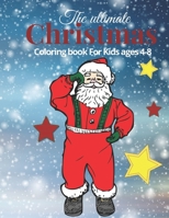 The Ultimate Christmas Coloring Book for Kids ages 4-8: Perfect Christmas Coloring Book for kids & Toddlers, Fun Activity Book, Amazing pages to color ... Reindeer and more ! Christmas 2020 Gift Idea B08HT9PY4P Book Cover