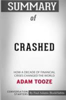 Summary of Crashed: How a Decade of Financial Crises Changed the World by Adam Tooze: Conversation Starters 0464830354 Book Cover