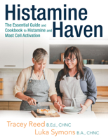 Histamine Haven: The Essential Guide and Cookbook to Histamine and Mast Cell Activation 1665725680 Book Cover