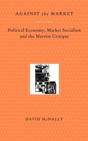 Against the Market: Political Economy, Market Socialism & the Marxist Critique 0860916065 Book Cover