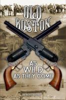Old Boston: As Wild As They Come 1732258503 Book Cover