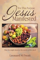 For This Purpose Jesus Manifested: That He might destroy the works of the devil B0F22XBP5P Book Cover